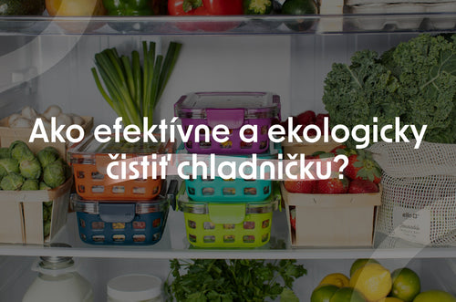 Ako efektívne a ekologicky čistiť chladničku?