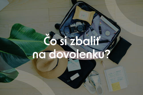 Čo si zbaliť na dovolenku? Checklisty, ako na nič nezabudnúť.